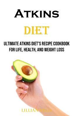 Atkins Diet: Ultimate Atkins Diet's Recipe Cookbook for Life, Health, and Weight Loss - Lillian Vega - cover