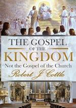 The Gospel of the Kingdom: Not the Gospel of the Church