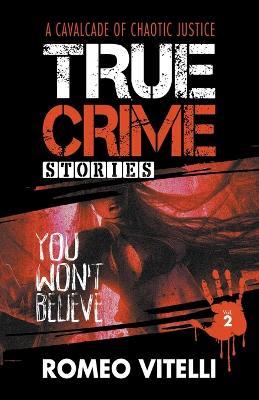 True Crime Stories You Won't Believe: Book Two - Romeo Vitelli - cover