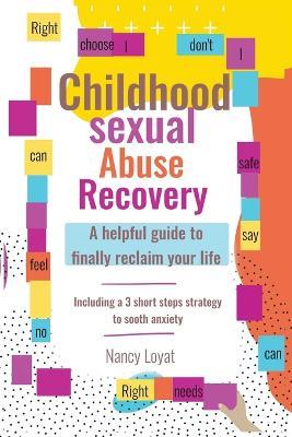 Childhood Sexual Abuse Recovery: A helpful guide to finally reclaim your life - Nancy Loyat - cover