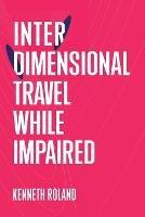 Interdimensional Travel While Impaired - Kenneth Roland - cover