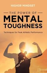The Power of Mental Toughness: Techniques for Peak Athletic Performance