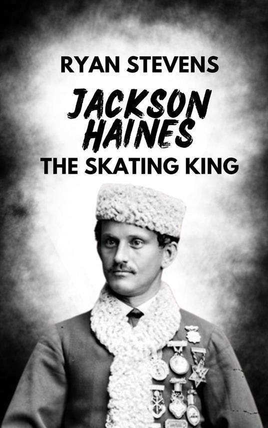 Jackson Haines: The Skating King