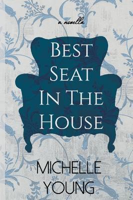 Best Seat In The House: An Inspirational Novella About A Chair - Michelle Young - cover