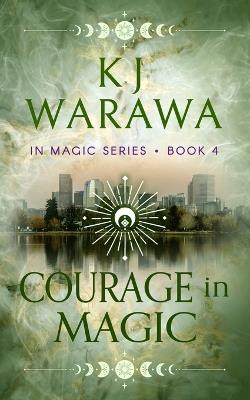 Courage In Magic: A Ghost & Magic, Paranormal Romance - Kj Warawa - cover