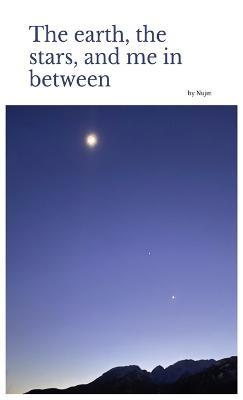 The earth, the stars, and me in between - cover