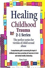 Healing Childhood Trauma 2-1 Series: The perfect series for victims of child sexual abuse