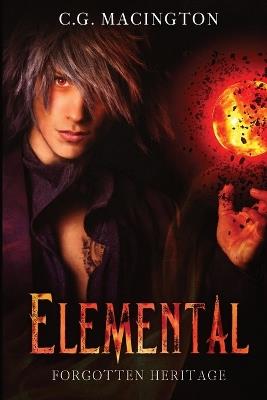 Elemental: Forgotten Heritage - C G Macington - cover