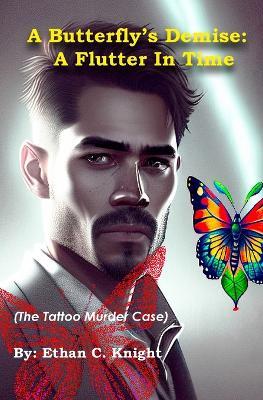 A Butterfly's Demise: A Flutter In Time (The Tattoo Murder Case) - Ethan C Knight - cover