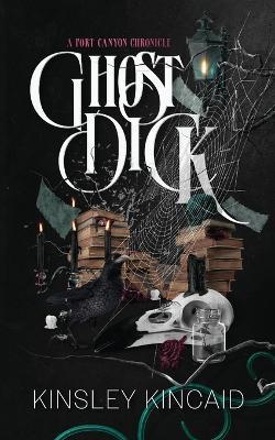 Ghost Dick; A Port Canyon Chronicle - Kinsley Kincaid - cover
