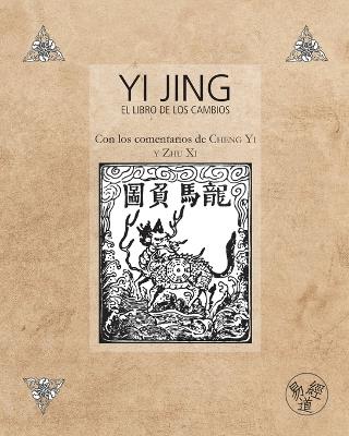 Yi Jing - El Libro de los Cambios - Con los comentarios de Cheng Yi y Zhu Xi - Cheng Yi,Zhu XI - cover