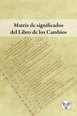 Matriz de significados del Libro de los Cambios - D C B - cover