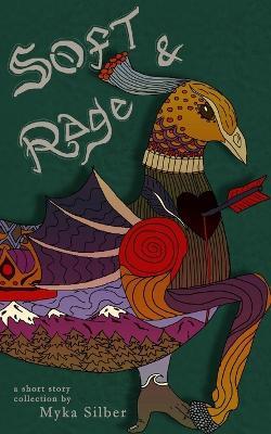 Soft & Rage - Myka Silber - cover