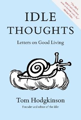 Idle Thoughts: Letters on Good Living - Tom Hodgkinson - cover