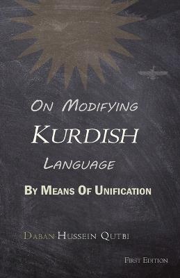 On Modifying Kurdish Language By Means Of Unification - Hussein Qutbi - cover