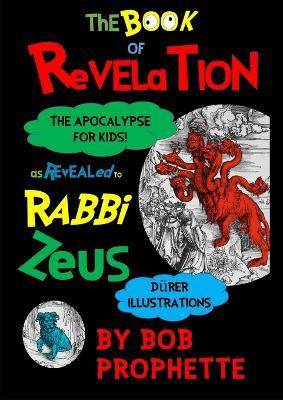 The Book of Revelation As Revealed to Rabbi Zeuss - Bob Prophette - cover