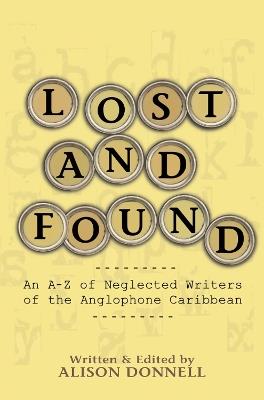 Lost and Found: A-Z of Neglected Writers from the English-speaking Caribbean - Alison Donnell - cover