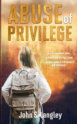 Abuse of Privilege - John S Langley - cover