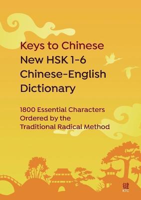 Keys to Chinese New HSK 1-6 Chinese-English Dictionary: 1800 Essential Characters Ordered by the Traditional Radical Method - cover