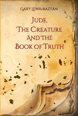 Jude, the Creature and the Book of Truth - Gary Lewis-Baztán - cover