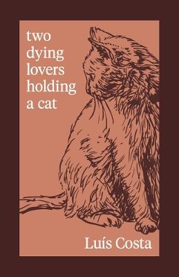 Two Dying Lovers Holding a Cat - Luís Costa - cover