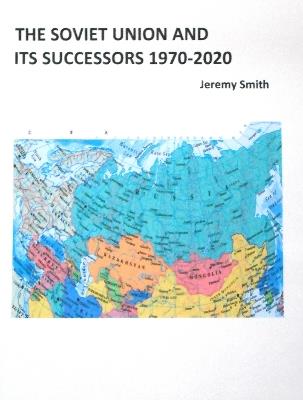 The Soviet Union and Its Successors 1970-2020 - Jeremy Smith - cover
