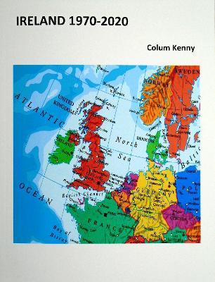 Ireland 1970-2020 - Colum Kenny - cover