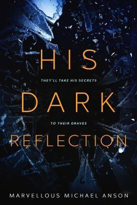 His Dark Reflection: A gripping tale of love, secrets and murder - Marvellous Michael Anson - cover