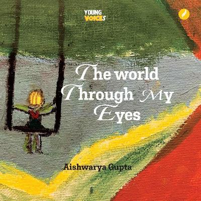 The World Through My Eyes - Aishwarya Gupta - cover