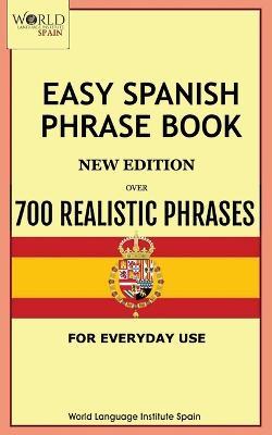 Easy Spanish Phrase Book New Edition: Over 700 Realistic Phrases for Everyday Use - World Language Institute Spain - cover