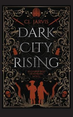 Dark City Rising: Medicine, magic and power collide in this sweeping Georgian historical fantasy - CL Jarvis - cover