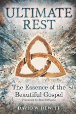 Ultimate Rest: The Essence of the Beautiful Gospel