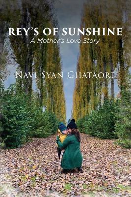 Rey's of Sunshine: A Mother's Love Story - Navi Ghataore - cover