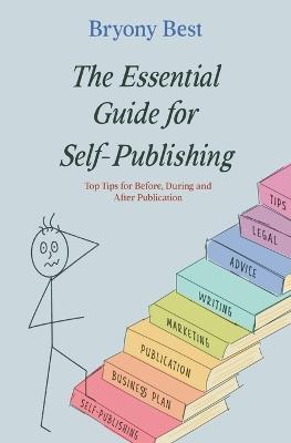 The Essential Guide for Self-Publishing: Top Tips for Before, During, and After Publication - Bryony Best - cover
