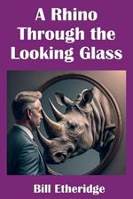 A Rhino Through the Looking Glass