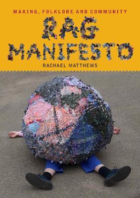 Rag Manifesto: Making, folklore and community - Rachael Matthews - cover