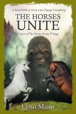The Horses Unite: Origins of The Horses Know Trilogy - Lynn Mann - cover