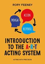 Introduction to the A.R.T. Acting System: Acting with Precision