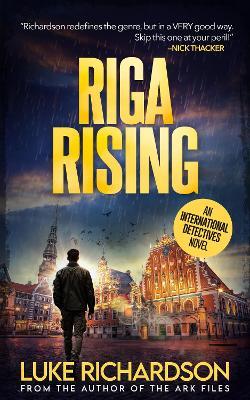Riga Rising: International Detectives book 5 - Luke Richardson - cover
