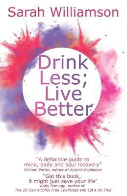 Drink Less; Live Better - Sarah Williamson - cover