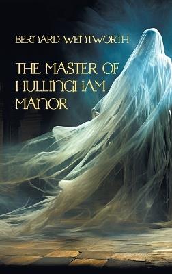 The Master of Hullingham Manor - Bernard Wentworth,Gina R Collia - cover