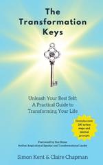 The Transformation Keys: Unleash Your Best Self: A Practical Guide to Transforming Your Life