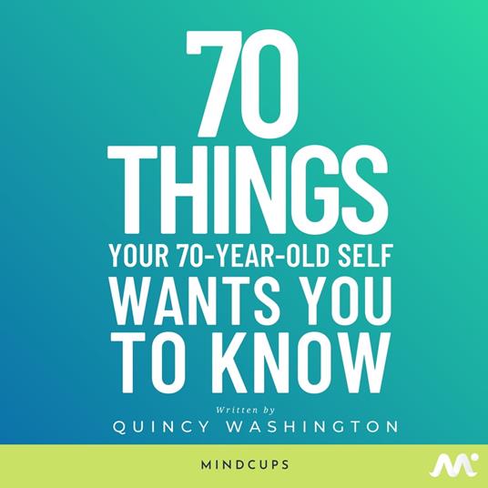 70 Things Your 70-Year-Old Self Wants You To Know