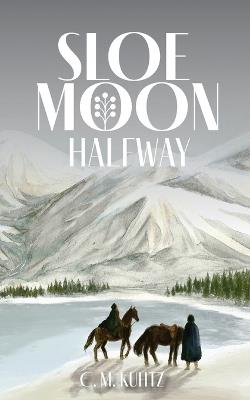 Sloe Moon: Halfway - C M Kuhtz - cover