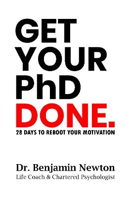 Get Your PhD Done: 28 Days to Reboot Your Motivation - Benjamin Newton - cover