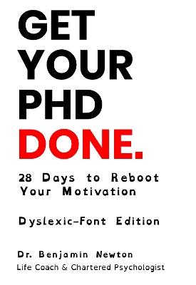 Get Your PhD Done: 28 Days to Reboot Your Motivation: Dyslexic-Font Edition - Benjamin Newton - cover
