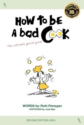 How to be a BAD cook: The Ultimate Quick Guide - Ruth H Finnegan - cover