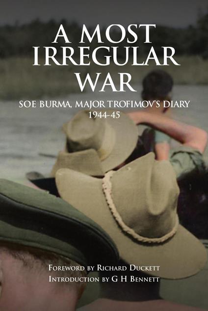 A Most Irregular War: SOE Burma, Major Trofimov's Diary 1944-45