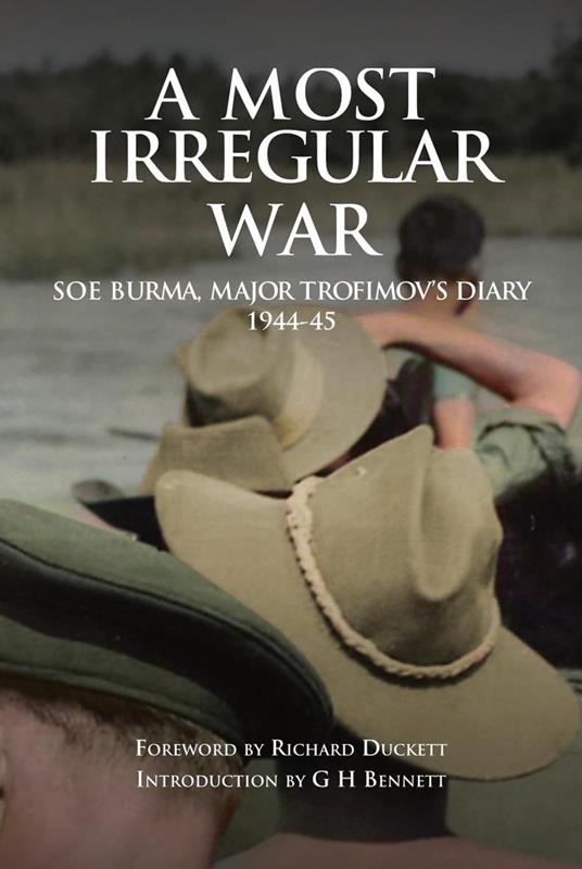 A Most Irregular War: SOE Burma, Major Trofimov's Diary 1944-45