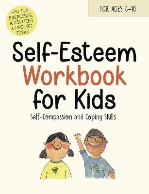 Self-Esteem Workbook for Kids: Understanding Feelings, Self-Compassion and Coping Skills - Catherine Stephenson - cover